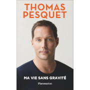 Livre - T. Pesquet - Ma vie sans gravité à gagner